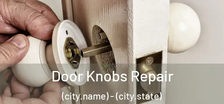 Door Knobs Repair (city.name) - (city.state)