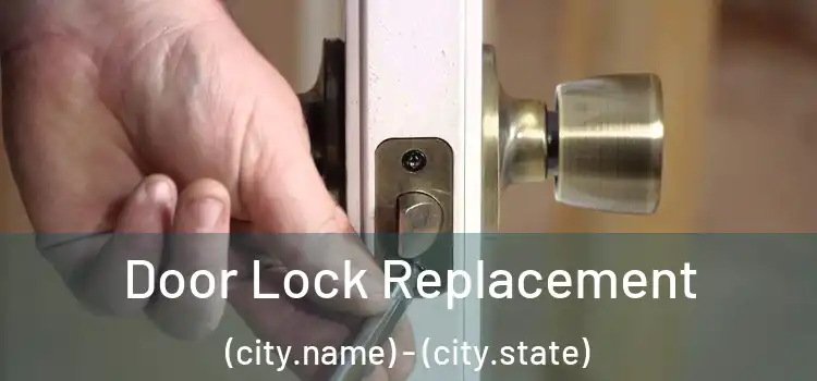 Door Lock Replacement (city.name) - (city.state)