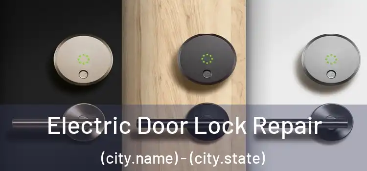 Electric Door Lock Repair (city.name) - (city.state)